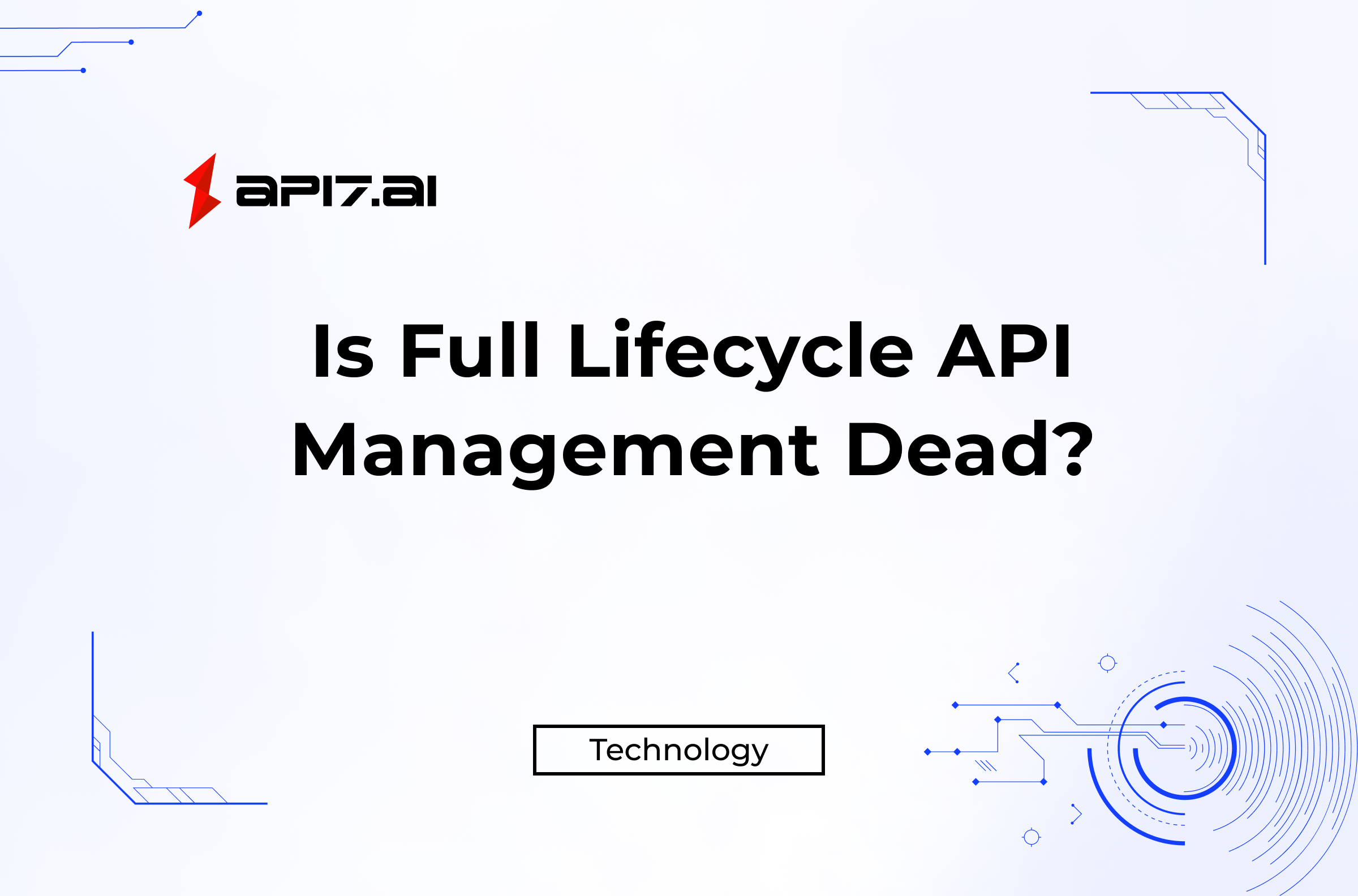 Is Full Lifecycle API Management Really Dead? - API7.ai